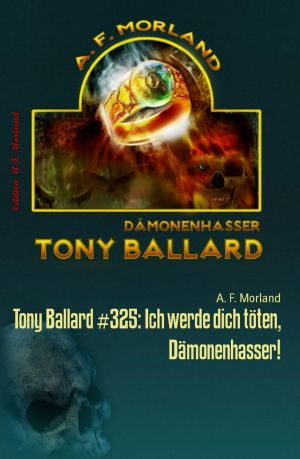 [Tony Ballard 325] • Ich werde dich töten, Dämonenhasser!